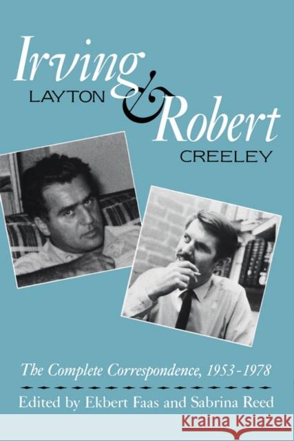 Irving Layton and Robert Creeley: The Complete Correspondence, 1953-1978 Ekbert Faas, Sabrina Reed 9780773506572 McGill-Queen's University Press