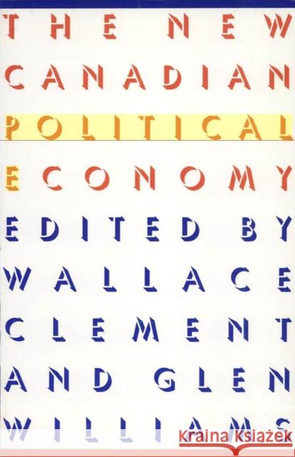 The New Canadian Political Economy Wallace Clement, Glen Williams 9780773506725