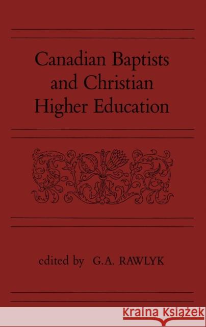 Canadian Baptists and Christian Higher Education George A. Rawlyk 9780773506770 McGill-Queen's University Press