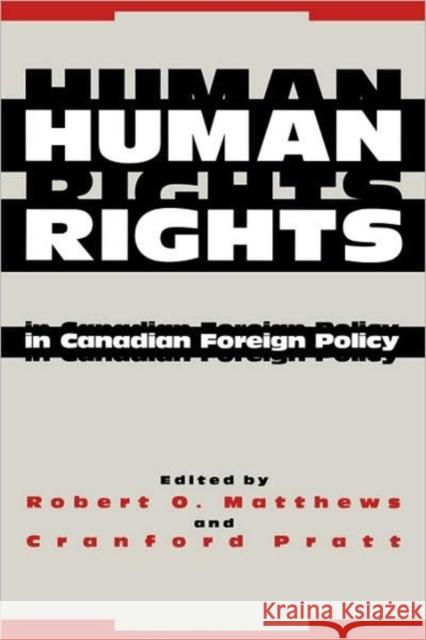 Human Rights in Canadian Foreign Policy Robert O. Matthews, Cranford Pratt 9780773506831 McGill-Queen's University Press