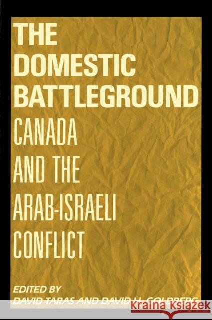 The Domestic Battleground: Canada and the Arab-Israeli Conflict David Taras, David Goldberg 9780773507050