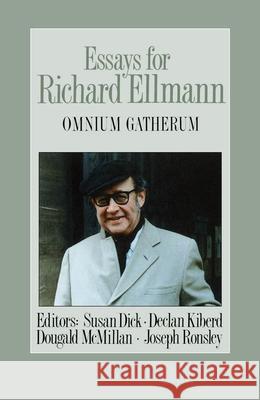 Essays for Richard Ellmann: Omnium Gatherum Susan Dick, Declan Kiberd 9780773507074