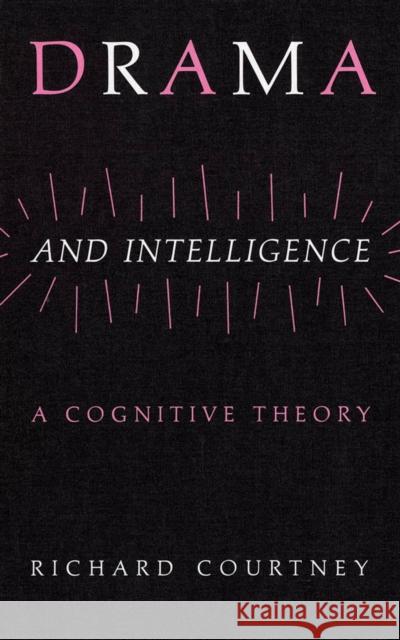 Drama and Intelligence: A Cognitive Theory Richard Courtney 9780773507661