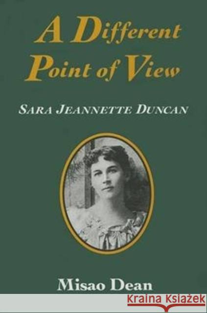 A Different Point of View: Sara Jeannette Duncan Misao Dean 9780773507920 McGill-Queen's University Press