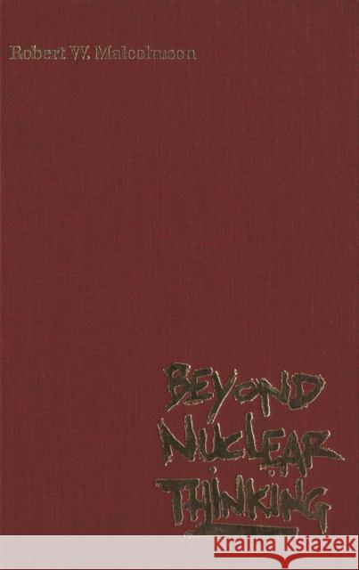 Beyond Nuclear Thinking Robert W. Malcolmson 9780773508026