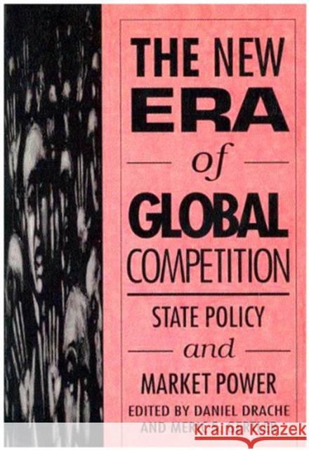 The New Era of Global Competition: State Policy and Market Power Daniel Drache, Meric S. Gertler 9780773508170