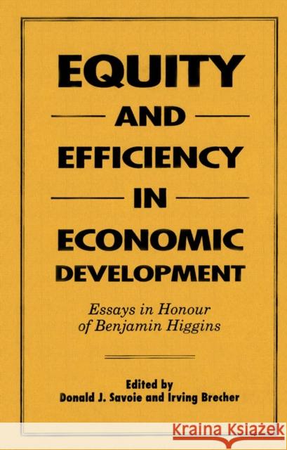 Equity and Efficiency in Economic Development: Essays in Honour of Benjamin Higgins Donald J. Savoie Irving Brecher 9780773508477 McGill-Queen's University Press