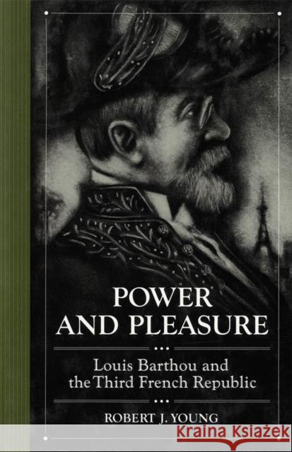 Power and Pleasure: Louis Barthou and the Third French Republic Robert J. Young 9780773508637 McGill-Queen's University Press