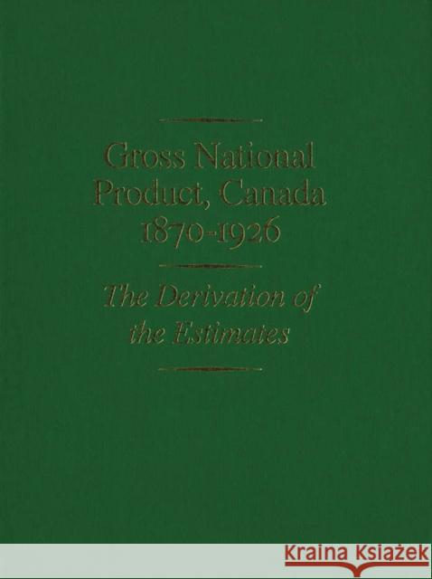 Gross National Product, Canada, 1870-1926: The Derivation of the Estimates Urquhart 9780773509429