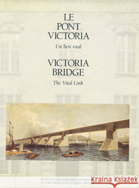 The Victoria Bridge: The Vital Link Stanley Triggs, Conrad Graham 9780773509641 McGill-Queen's University Press