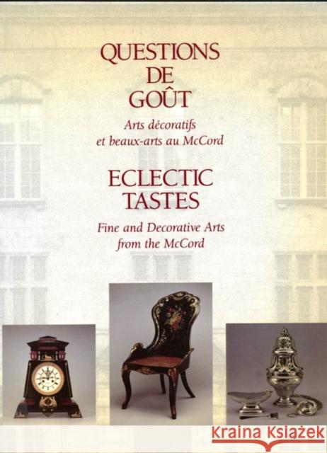 Eclectic Tastes: Fine and Decorative Arts from the McCord Conrad Graham, Sarah Ivory 9780773509665 McGill-Queen's University Press