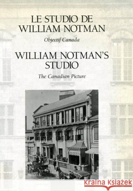 William Notman's Studio: The Canadian Picture Stanley Triggs 9780773509672