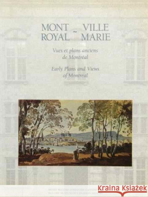 Mont Royal - Ville Marie: Early Plans and Views of Montreal Conrad Graham, Shahin Farzaneh 9780773509696 McGill-Queen's University Press