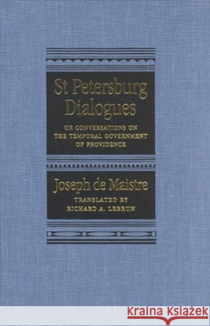 St Petersburg Dialogues: Or Conversations on the Temporal Government of Providence Joseph de Maistre 9780773509825