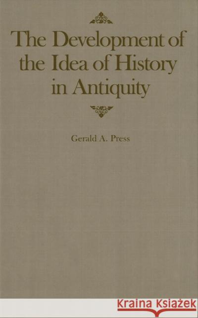 The Development of the Idea of History in Antiquity: Volume 2 Gerald A. Press 9780773510029