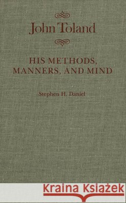 John Toland : His Methods, Manners, and Mind Stephen H. Daniel 9780773510074 McGill-Queen's University Press