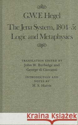 The Jena System, 1804-5: Logic and Metaphysics Georg Wilhelm Friedri Hegel 9780773510111 McGill-Queen's University Press