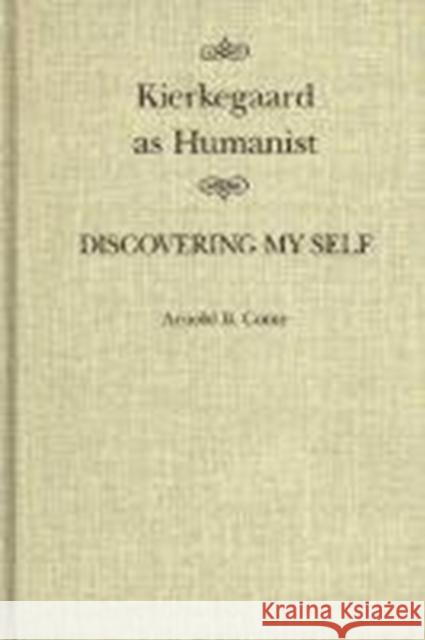 Kierkegaard as Humanist: Discovering My Self: Volume 19 Arnold B. Come 9780773510197 McGill-Queen's University Press