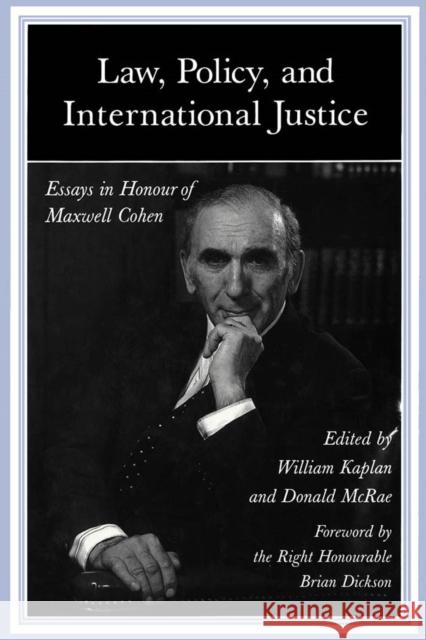 Law, Policy, and International Justice: Essays in Honour of Maxwell Cohen William Kaplan, Donald McRae 9780773511149 McGill-Queen's University Press