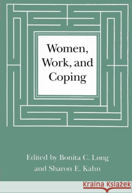 Women, Work, and Coping: A Multidisciplinary Approach to Workplace Stress Bonita C. Long, Sharon E. Kahn 9780773511293 McGill-Queen's University Press