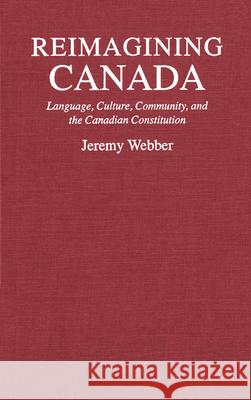 Reimagining Canada Jeremy H. A. Webber 9780773511460