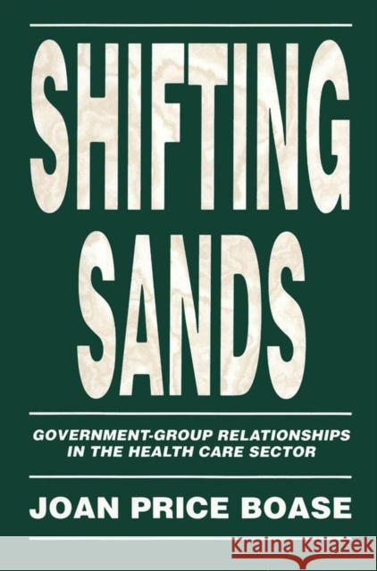 Shifting Sands: Government-Group Relationships in the Health Care Sector: Volume 19 Joan Price Boase 9780773511583 McGill-Queen's University Press