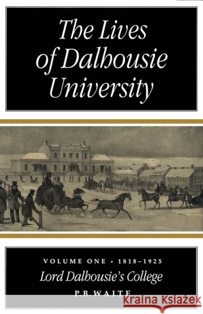 The Lives of Dalhousie University: Volume I: 1818-1925, Lord Dalhousie's College Waite 9780773511668