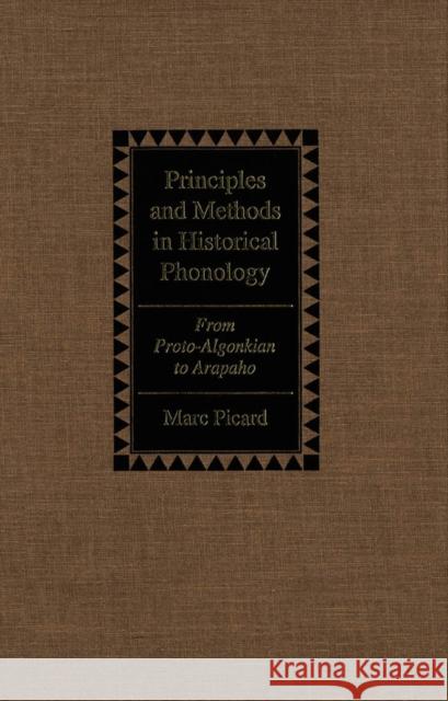 Principles and Methods in Historical Phonology: From Proto-Algonkian to Arapaho Marc Picard 9780773511712 McGill-Queen's University Press