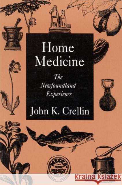 Home Medicine: The Newfoundland Experience: Volume 1 John K. Crellin 9780773511965