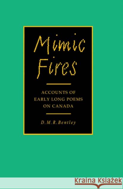 Mimic Fires: Accounts of Early Long Poems on Canada Bentley 9780773512009