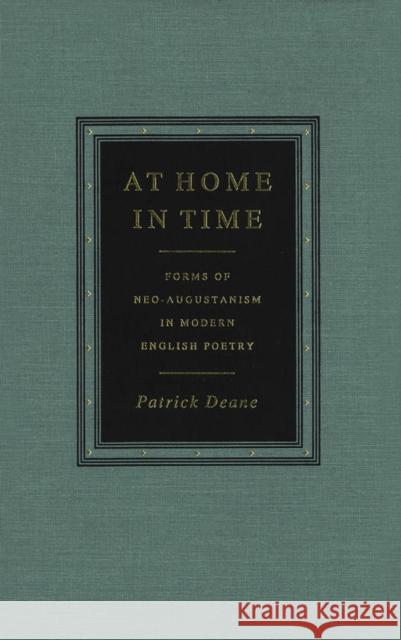 At Home in Time: Forms of Neo-Augustanism in Modern English Poetry Patrick Deane 9780773512153