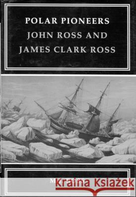 Polar Pioneers: John Ross and James Clark Ross Ross 9780773512344