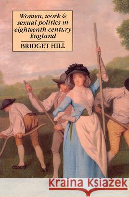 Women, Work, and Sexual Politics in Eighteenth-Century England Bridget Hill 9780773512702