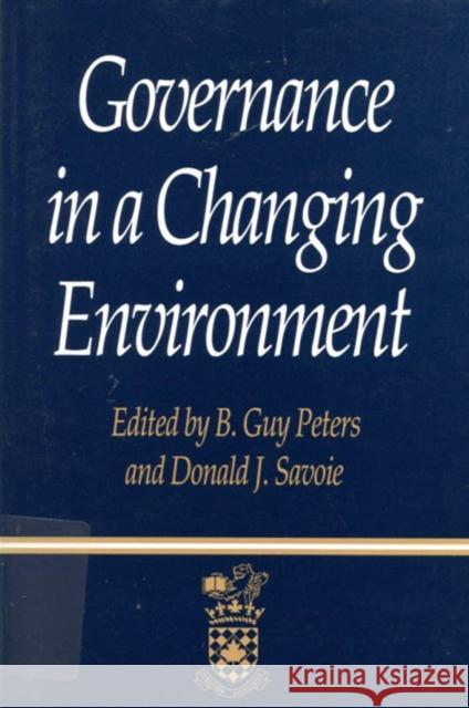 Governance in a Changing Environment B. Guy Peters 9780773513204 McGill-Queen's University Press