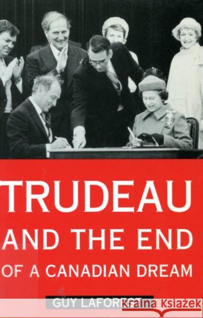 Trudeau and the End of a Canadian Dream Guy Laforest Michelle Weinroth Paul Leduc Browne 9780773513228