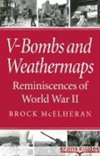 V-Bombs and Weathermaps: Reminiscences of World War II Brock McElheran 9780773513303 McGill-Queen's University Press