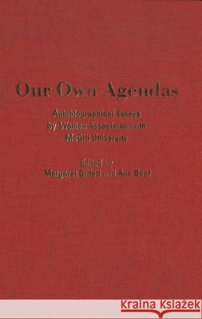 Our Own Agendas: Autobiographical Essays by Women Associated with McGill University Margaret Gillett, Ann Beer 9780773513396 McGill-Queen's University Press