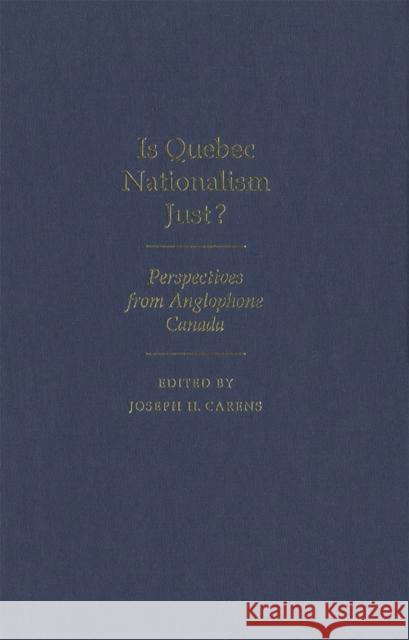 Is Quebec Nationalism Just? : Perspectives from Anglophone Canada Joseph H. Carens 9780773513426 McGill-Queen's University Press