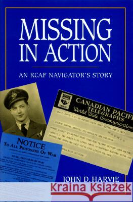 Missing in Action: An RCAF Navigator's Story John D. Harvie 9780773513501 McGill-Queen's University Press