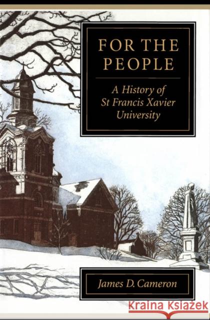 For the People: A History of St Francis Xavier University James D. Cameron 9780773513853 McGill-Queen's University Press