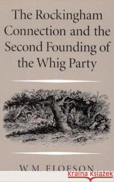 The Rockingham Connection and the Second Founding of the Whig Party Warren M. Elofson   9780773513884