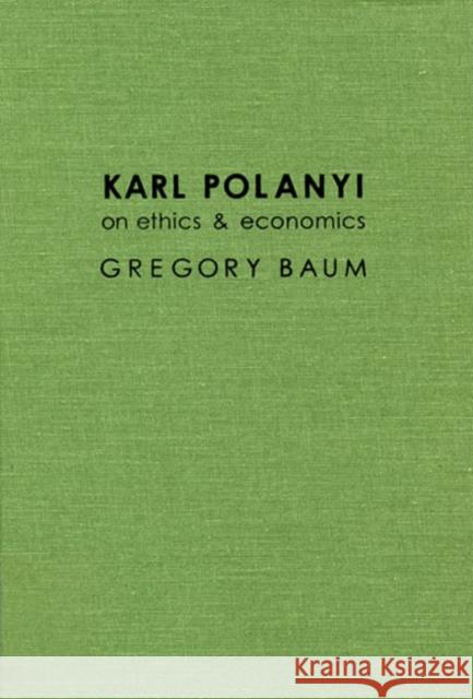 Karl Polanyi on Ethics and Economics: Foreword by Marguerite Mendell Gregory Baum 9780773513952