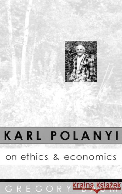 Karl Polanyi on Ethics and Economics: Foreword by Marguerite Mendell Gregory Baum 9780773513969