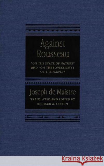 Against Rousseau: On the State of Nature and On the Sovereignty of the People Joseph de Maistre 9780773514157