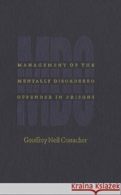 Management of the Mentally Disordered Offender in Prisons Geoffrey Neil Conacher 9780773514195