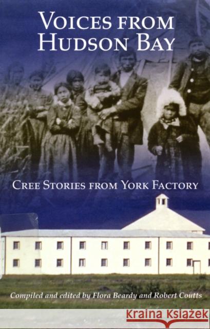 Voices from Hudson Bay, 5: Cree Stories from York Factory Beardy, Flora 9780773514409 McGill-Queen's University Press