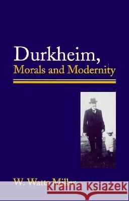 Durkheim, Morals and Modernity W. Watts Miller 9780773514447