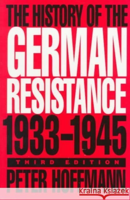 The History of the German Resistance, 1933-1945 Peter Hoffmann 9780773515314