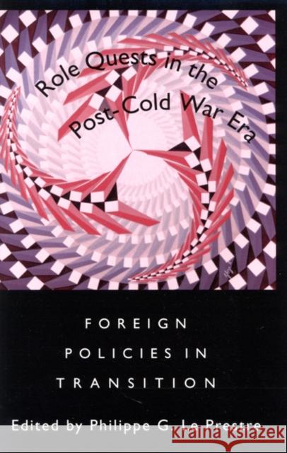 Role Quests in the Post-Cold War Era: Foreign Policies in Transition Le Prestre, Philippe G. 9780773515338