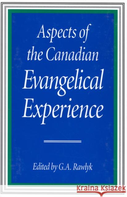 Aspects of the Canadian Evangelical Experience: Volume 28 George A. Rawlyk 9780773515475 McGill-Queen's University Press